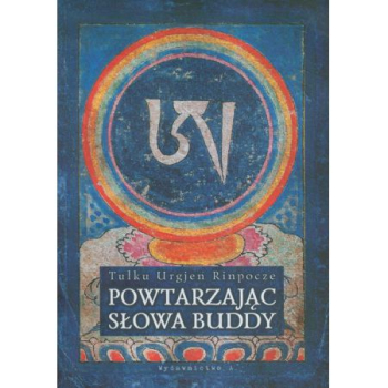 Powtarzając słowa Buddy (Tulku Urgjen Rinpocze)