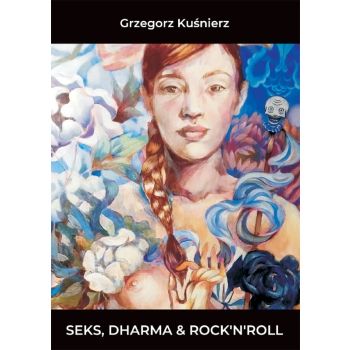Grzegorz Kuśnierz Seks, Dharma i rock'n'roll