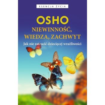 Niewinność, wiedza, zachwyt Jak nie zatracić dziecięcej wrażliwości OSHO wyd.Czarna Owca